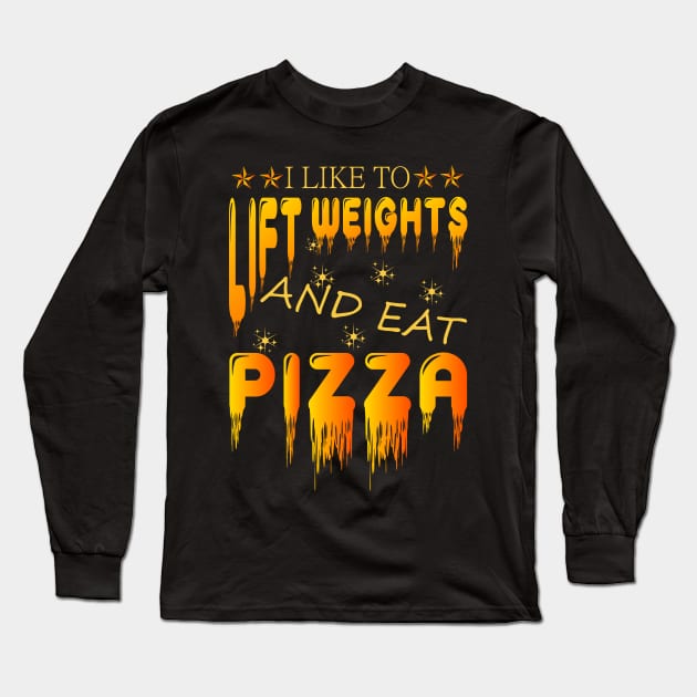 I LIKE TO LIFT WEIGHTS AND EAT PIZZA Long Sleeve T-Shirt by YOUNESS98